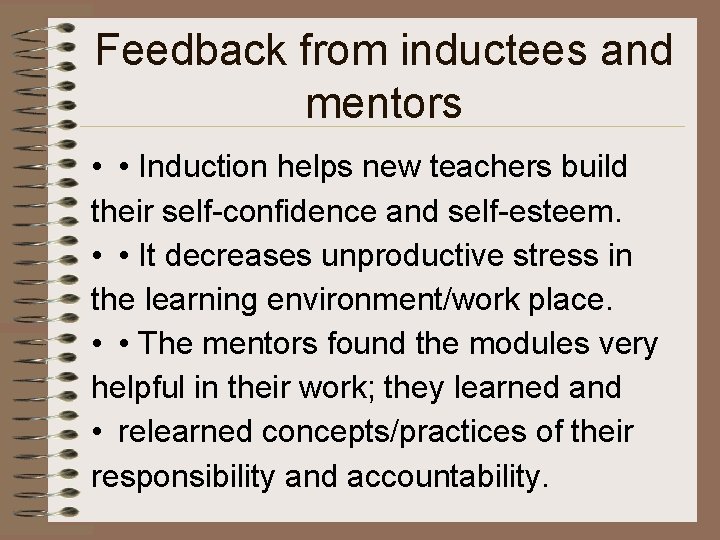 Feedback from inductees and mentors • • Induction helps new teachers build their self-confidence