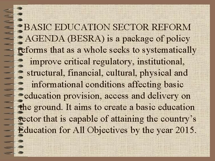 BASIC EDUCATION SECTOR REFORM AGENDA (BESRA) is a package of policy reforms that as