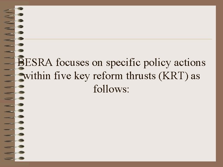 BESRA focuses on specific policy actions within five key reform thrusts (KRT) as follows: