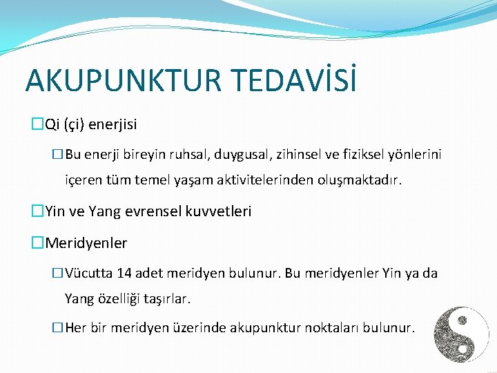 AKUPUNKTUR TEDAVİSİ �Qi (çi) enerjisi �Bu enerji bireyin ruhsal, duygusal, zihinsel ve fiziksel yönlerini