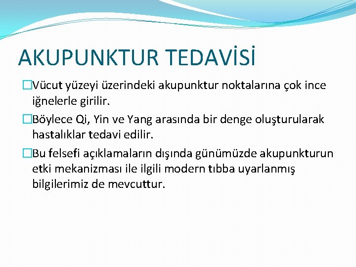 AKUPUNKTUR TEDAVİSİ �Vücut yüzeyi üzerindeki akupunktur noktalarına çok ince iğnelerle girilir. �Böylece Qi, Yin