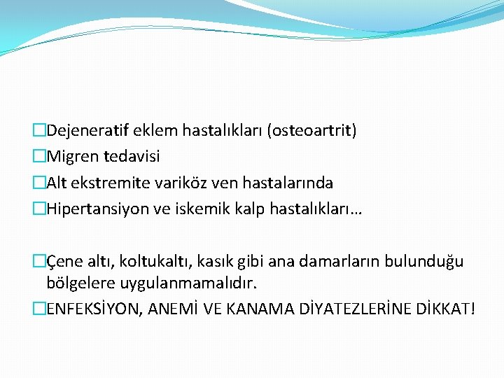  �Dejeneratif eklem hastalıkları (osteoartrit) �Migren tedavisi �Alt ekstremite variköz ven hastalarında �Hipertansiyon ve