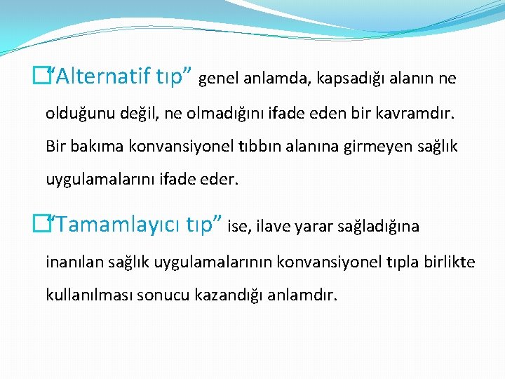 �“Alternatif tıp” genel anlamda, kapsadığı alanın ne olduğunu değil, ne olmadığını ifade eden bir