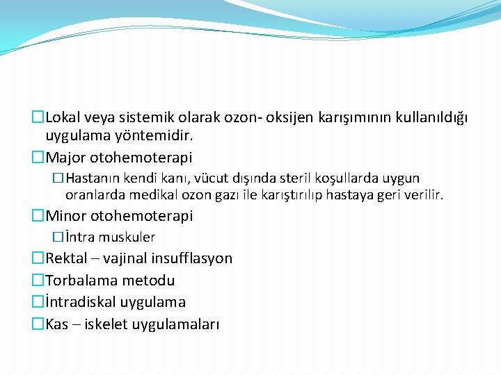 �Lokal veya sistemik olarak ozon- oksijen karışımının kullanıldığı uygulama yöntemidir. �Major otohemoterapi �Hastanın kendi