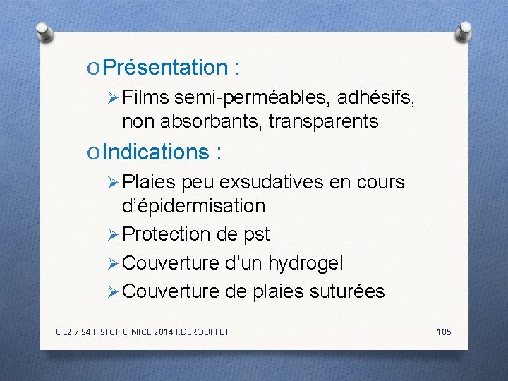 O Présentation : Ø Films semi-perméables, adhésifs, non absorbants, transparents O Indications : Ø O Présentation : Ø Films semi-perméables, adhésifs, non absorbants, transparents O Indications : Ø