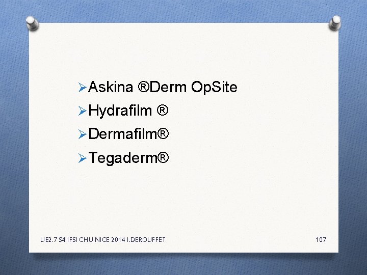 Ø Askina ®Derm Op. Site Ø Hydrafilm ® Ø Dermafilm® Ø Tegaderm® UE 2. Ø Askina ®Derm Op. Site Ø Hydrafilm ® Ø Dermafilm® Ø Tegaderm® UE 2.