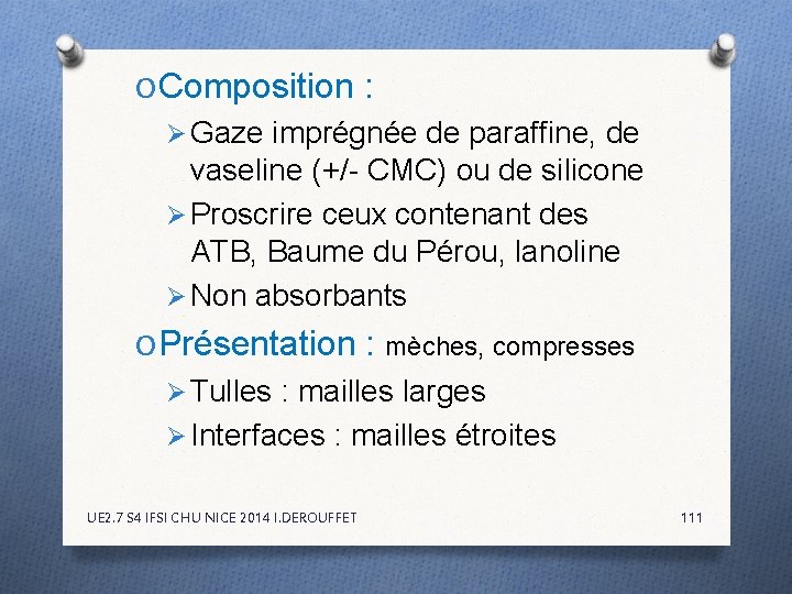 O Composition : Ø Gaze imprégnée de paraffine, de vaseline (+/- CMC) ou de O Composition : Ø Gaze imprégnée de paraffine, de vaseline (+/- CMC) ou de