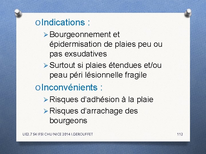 O Indications : Ø Bourgeonnement et épidermisation de plaies peu ou pas exsudatives Ø O Indications : Ø Bourgeonnement et épidermisation de plaies peu ou pas exsudatives Ø