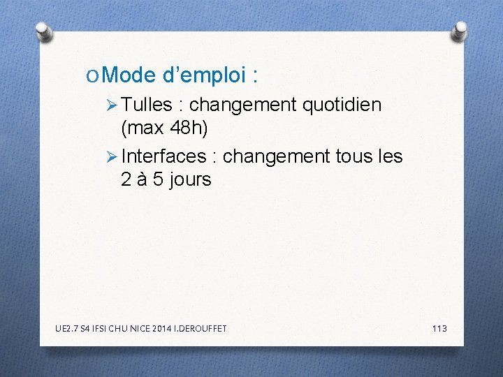 O Mode d’emploi : Ø Tulles : changement quotidien (max 48 h) Ø Interfaces O Mode d’emploi : Ø Tulles : changement quotidien (max 48 h) Ø Interfaces