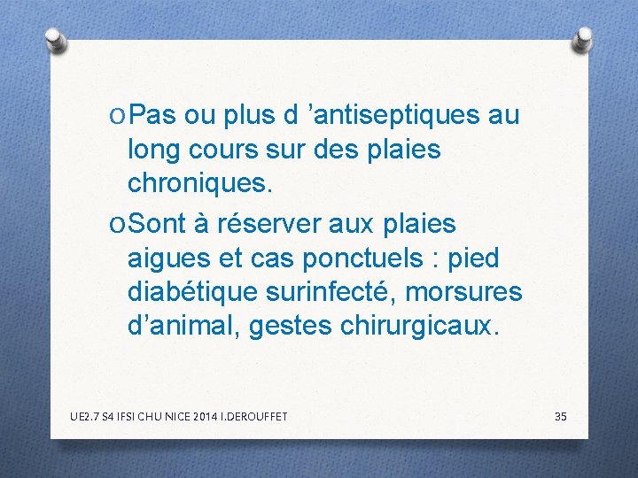 O Pas ou plus d ’antiseptiques au long cours sur des plaies chroniques. O O Pas ou plus d ’antiseptiques au long cours sur des plaies chroniques. O