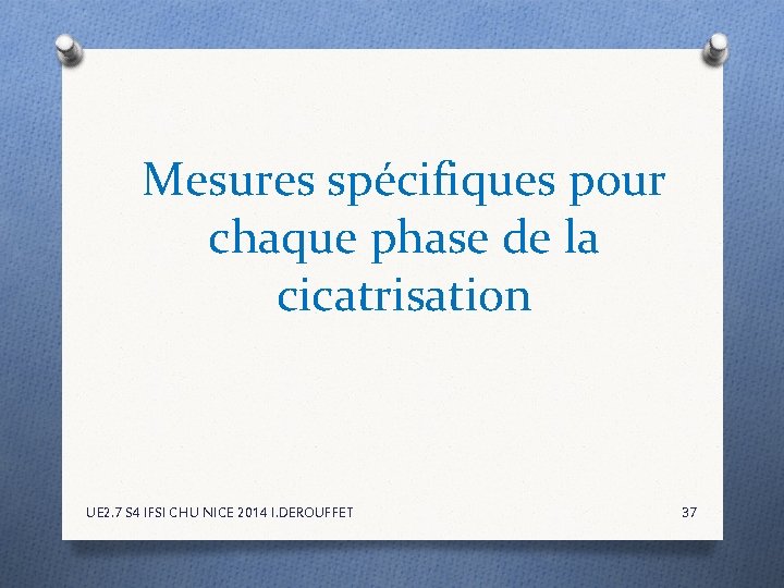 Mesures spécifiques pour chaque phase de la cicatrisation UE 2. 7 S 4 IFSI Mesures spécifiques pour chaque phase de la cicatrisation UE 2. 7 S 4 IFSI