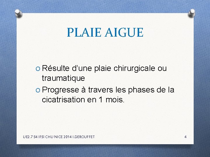 PLAIE AIGUE O Résulte d’une plaie chirurgicale ou traumatique O Progresse à travers les PLAIE AIGUE O Résulte d’une plaie chirurgicale ou traumatique O Progresse à travers les