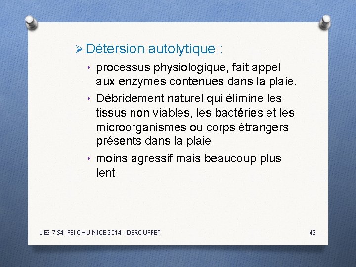 Ø Détersion autolytique : • processus physiologique, fait appel aux enzymes contenues dans la Ø Détersion autolytique : • processus physiologique, fait appel aux enzymes contenues dans la