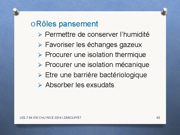O Rôles pansement Ø Permettre de conserver l’humidité Ø Favoriser les échanges gazeux Ø O Rôles pansement Ø Permettre de conserver l’humidité Ø Favoriser les échanges gazeux Ø