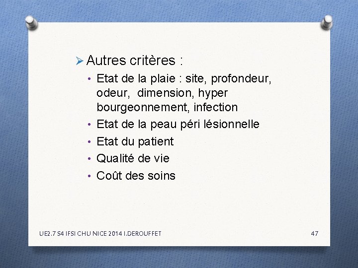 Ø Autres critères : • Etat de la plaie : site, profondeur, odeur, dimension, Ø Autres critères : • Etat de la plaie : site, profondeur, odeur, dimension,