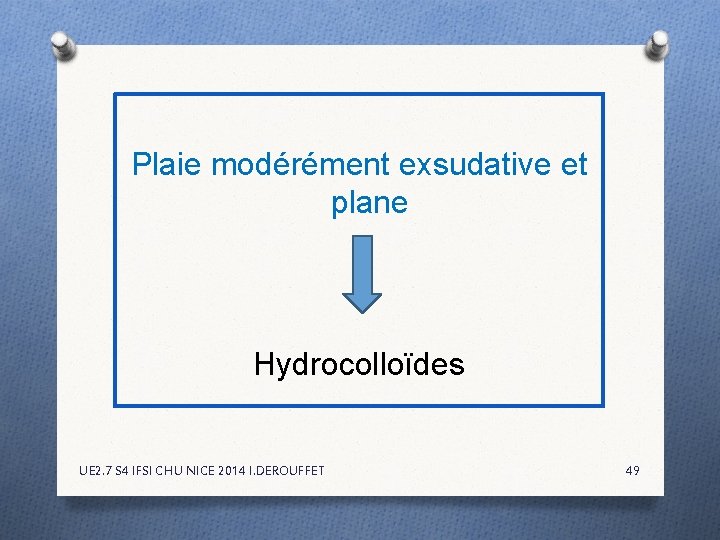 Plaie modérément exsudative et plane Hydrocolloïdes UE 2. 7 S 4 IFSI CHU NICE Plaie modérément exsudative et plane Hydrocolloïdes UE 2. 7 S 4 IFSI CHU NICE