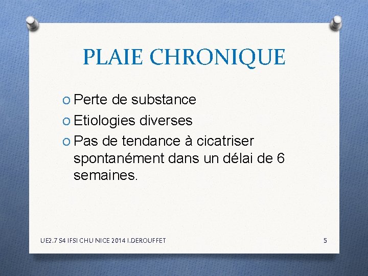 PLAIE CHRONIQUE O Perte de substance O Etiologies diverses O Pas de tendance à PLAIE CHRONIQUE O Perte de substance O Etiologies diverses O Pas de tendance à