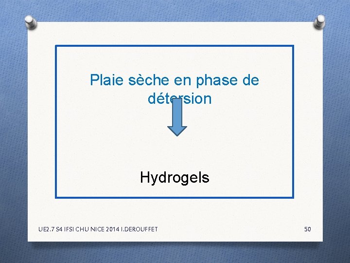 Plaie sèche en phase de détersion Hydrogels UE 2. 7 S 4 IFSI CHU Plaie sèche en phase de détersion Hydrogels UE 2. 7 S 4 IFSI CHU
