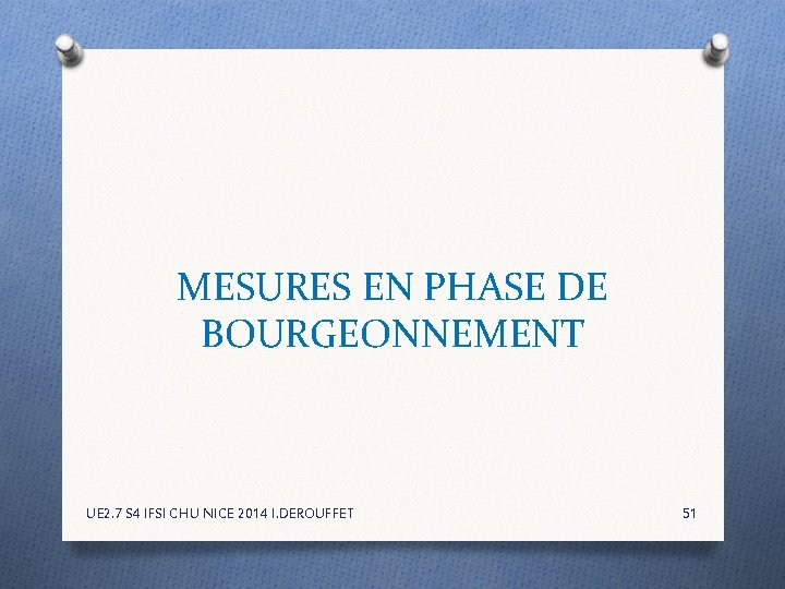 MESURES EN PHASE DE BOURGEONNEMENT UE 2. 7 S 4 IFSI CHU NICE 2014 MESURES EN PHASE DE BOURGEONNEMENT UE 2. 7 S 4 IFSI CHU NICE 2014