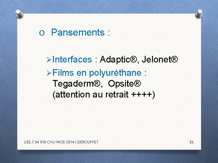 O Pansements : Ø Interfaces : Adaptic®, Jelonet® Ø Films en polyuréthane : Tegaderm®, O Pansements : Ø Interfaces : Adaptic®, Jelonet® Ø Films en polyuréthane : Tegaderm®,