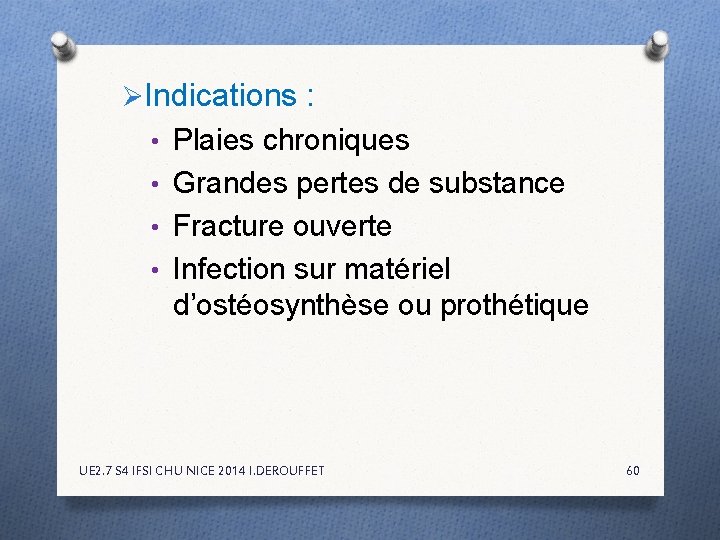 ØIndications : • Plaies chroniques • Grandes pertes de substance • Fracture ouverte • ØIndications : • Plaies chroniques • Grandes pertes de substance • Fracture ouverte •