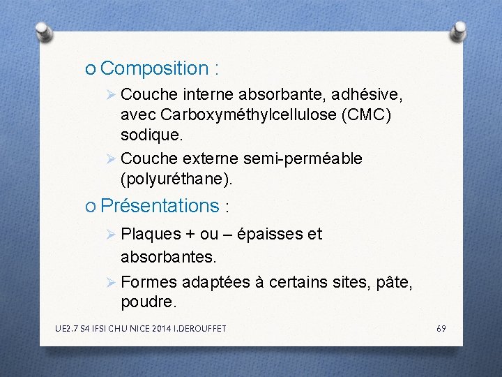 O Composition : Ø Couche interne absorbante, adhésive, avec Carboxyméthylcellulose (CMC) sodique. Ø Couche O Composition : Ø Couche interne absorbante, adhésive, avec Carboxyméthylcellulose (CMC) sodique. Ø Couche