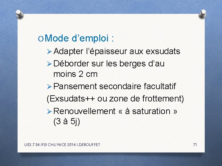 O Mode d’emploi : Ø Adapter l’épaisseur aux exsudats Ø Déborder sur les berges O Mode d’emploi : Ø Adapter l’épaisseur aux exsudats Ø Déborder sur les berges