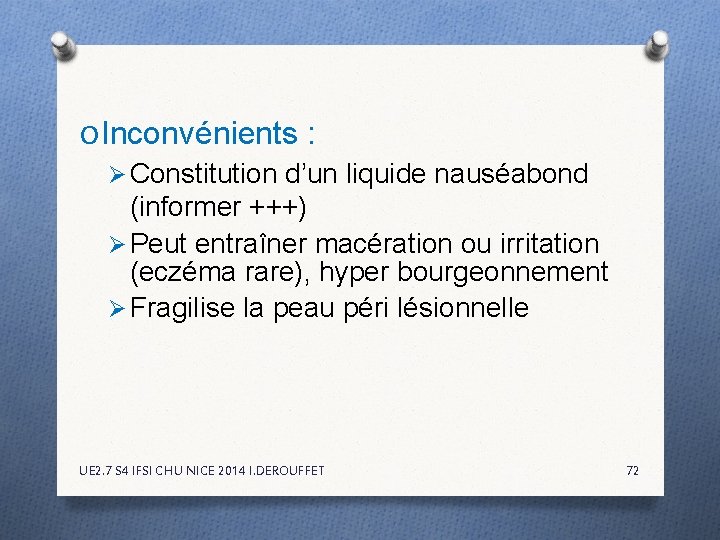 O Inconvénients : Ø Constitution d’un liquide nauséabond (informer +++) Ø Peut entraîner macération O Inconvénients : Ø Constitution d’un liquide nauséabond (informer +++) Ø Peut entraîner macération