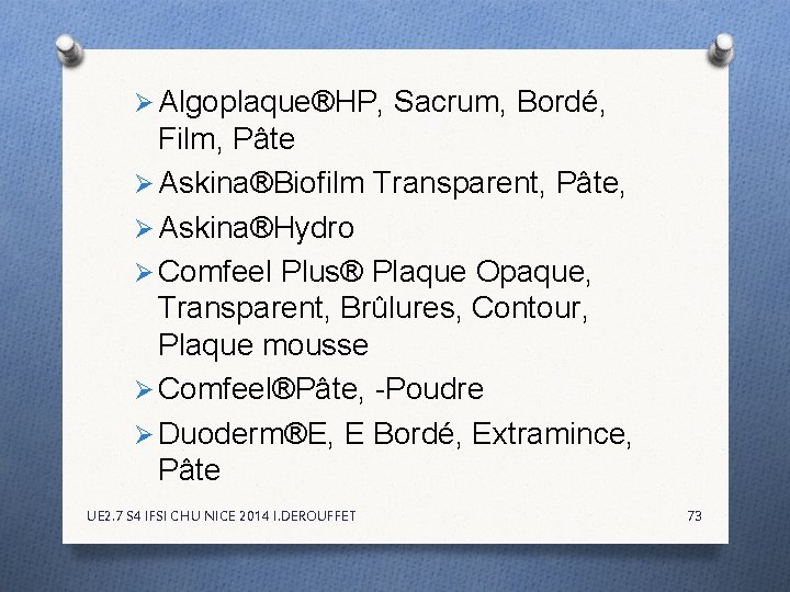 Ø Algoplaque®HP, Sacrum, Bordé, Film, Pâte Ø Askina®Biofilm Transparent, Pâte, Ø Askina®Hydro Ø Comfeel Ø Algoplaque®HP, Sacrum, Bordé, Film, Pâte Ø Askina®Biofilm Transparent, Pâte, Ø Askina®Hydro Ø Comfeel