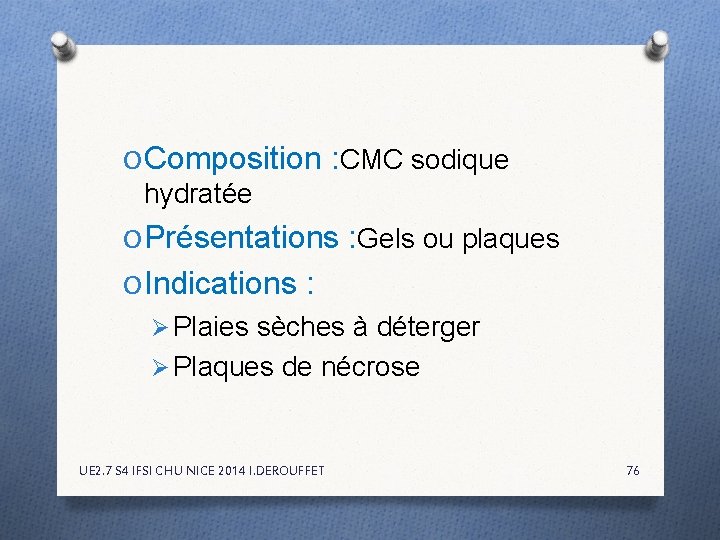 O Composition : CMC sodique hydratée O Présentations : Gels ou plaques O Indications O Composition : CMC sodique hydratée O Présentations : Gels ou plaques O Indications