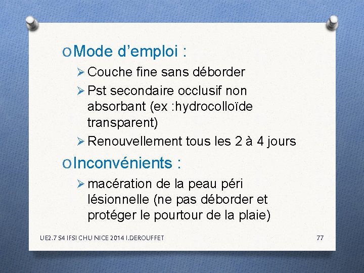 O Mode d’emploi : Ø Couche fine sans déborder Ø Pst secondaire occlusif non O Mode d’emploi : Ø Couche fine sans déborder Ø Pst secondaire occlusif non