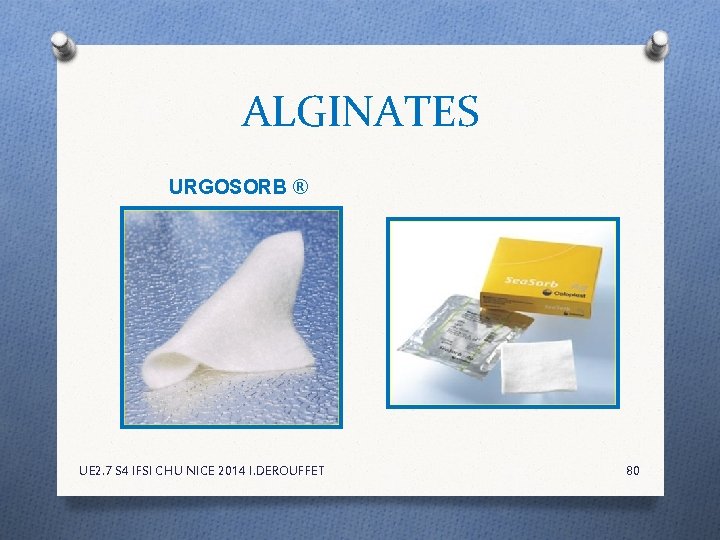 ALGINATES URGOSORB ® UE 2. 7 S 4 IFSI CHU NICE 2014 I. DEROUFFET ALGINATES URGOSORB ® UE 2. 7 S 4 IFSI CHU NICE 2014 I. DEROUFFET
