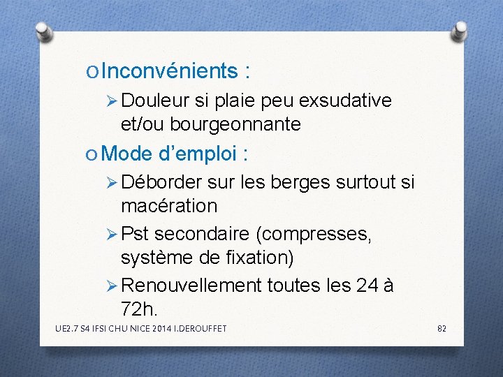 O Inconvénients : Ø Douleur si plaie peu exsudative et/ou bourgeonnante O Mode d’emploi O Inconvénients : Ø Douleur si plaie peu exsudative et/ou bourgeonnante O Mode d’emploi