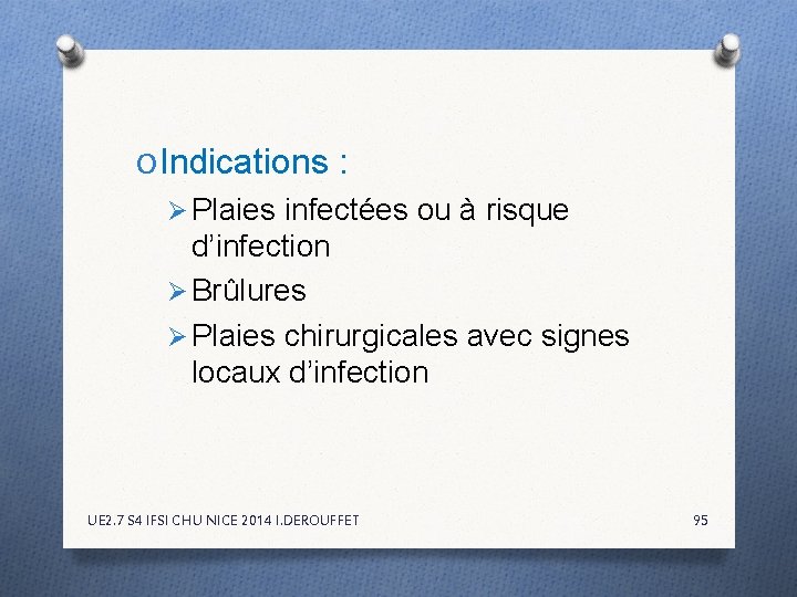 O Indications : Ø Plaies infectées ou à risque d’infection Ø Brûlures Ø Plaies O Indications : Ø Plaies infectées ou à risque d’infection Ø Brûlures Ø Plaies