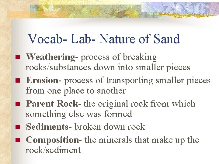 Vocab- Lab- Nature of Sand n n n Weathering- process of breaking rocks/substances down