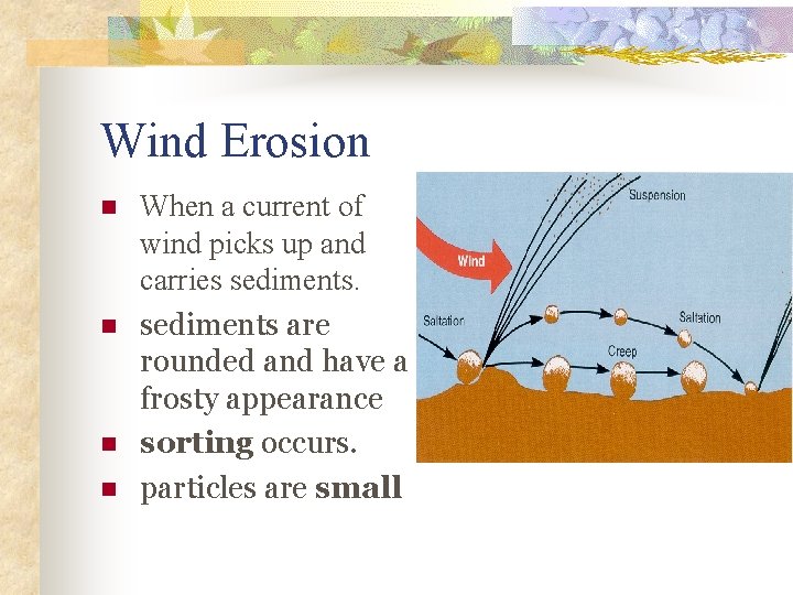 Wind Erosion n n When a current of wind picks up and carries sediments