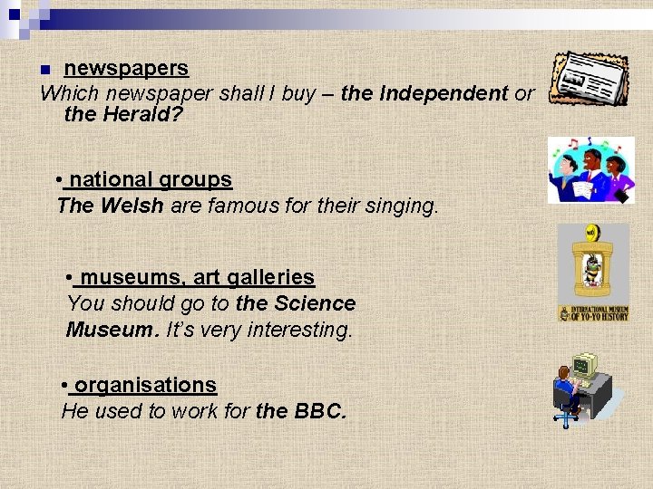 newspapers Which newspaper shall I buy – the Independent or the Herald? n •