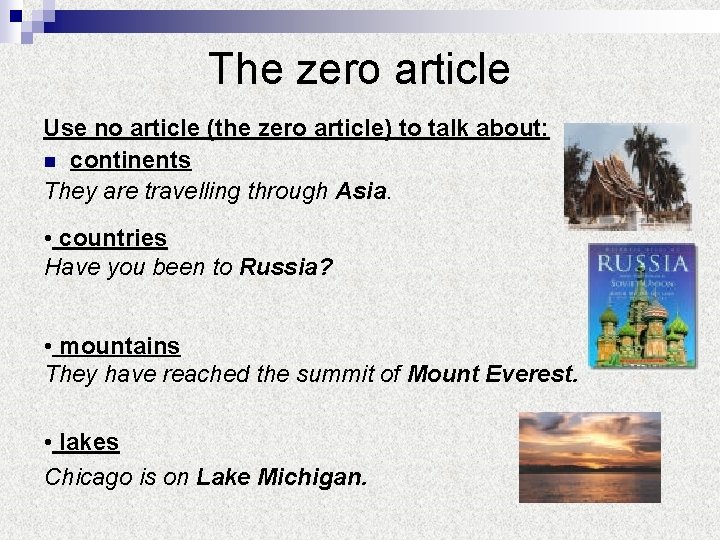 The zero article Use no article (the zero article) to talk about: n continents