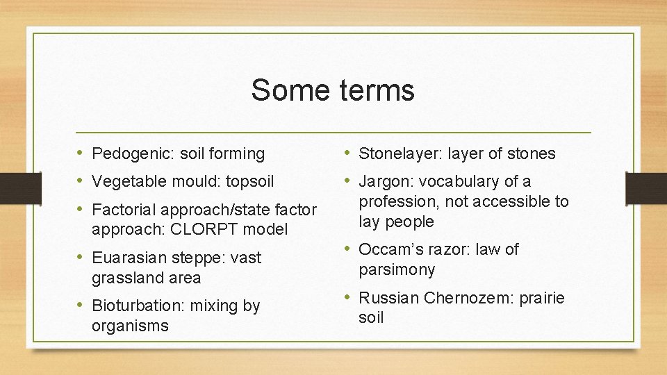 Some terms • Pedogenic: soil forming • Vegetable mould: topsoil • Factorial approach/state factor