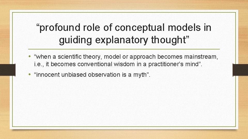 “profound role of conceptual models in guiding explanatory thought” • “when a scientific theory,