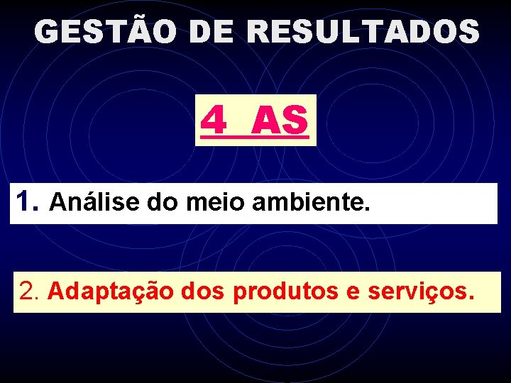 GESTÃO DE RESULTADOS 4 AS 1. Análise do meio ambiente. 2. Adaptação dos produtos