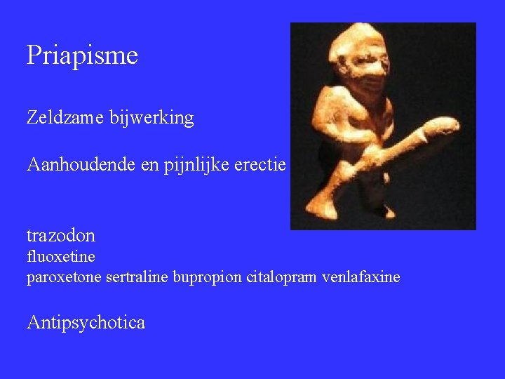 Priapisme Zeldzame bijwerking Aanhoudende en pijnlijke erectie trazodon fluoxetine paroxetone sertraline bupropion citalopram venlafaxine