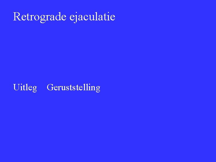 Retrograde ejaculatie Uitleg Geruststelling 