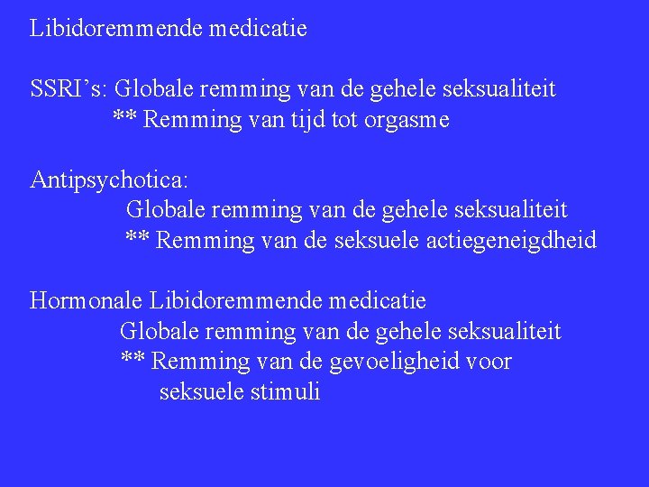 Libidoremmende medicatie SSRI’s: Globale remming van de gehele seksualiteit ** Remming van tijd tot