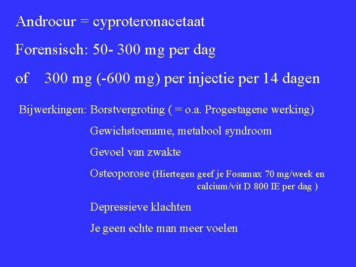 Androcur = cyproteronacetaat Forensisch: 50 - 300 mg per dag of 300 mg (-600