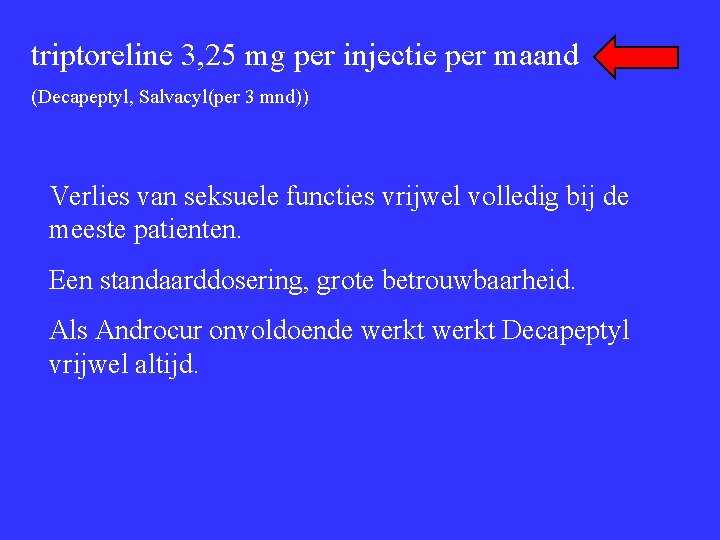 triptoreline 3, 25 mg per injectie per maand (Decapeptyl, Salvacyl(per 3 mnd)) Verlies van