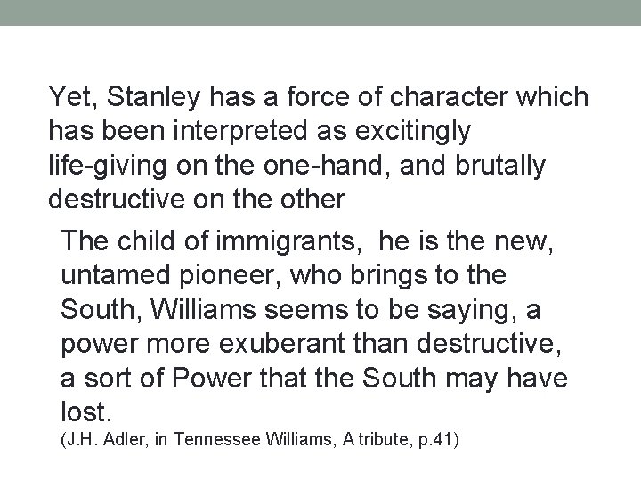 Yet, Stanley has a force of character which has been interpreted as excitingly life-giving