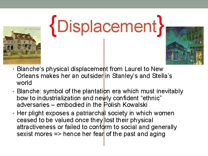  {Displacement} • Blanche’s physical displacement from Laurel to New Orleans makes her an