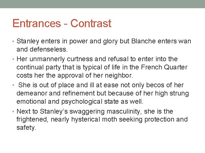 Entrances - Contrast • Stanley enters in power and glory but Blanche enters wan