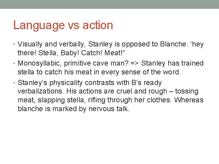 Language vs action • Visually and verbally, Stanley is opposed to Blanche. ‘hey there!